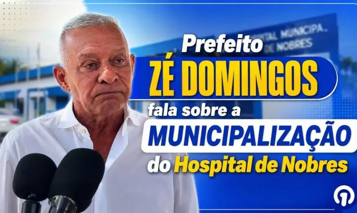  Prefeito Zé Domingos fala sobre a municipalização do Hospital de Nobres